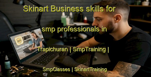 Skinart Business skills for smp professionals in Trapichuran | SmpTraining | SmpClasses | SkinartTraining-Peru